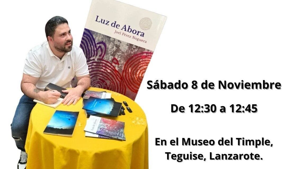 POESÍA EN CANARIAS: PRESENTACIÓN DE LUZ DE ABORA, DEL AUTOR JOEL PÉREZ NOGUERA, EN EL MUSEO DEL TIMPLE, EN TEGUISE, LANZAROTE